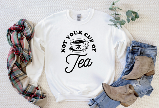 NOT YOUR CUP OF TEA Basic Crewneck