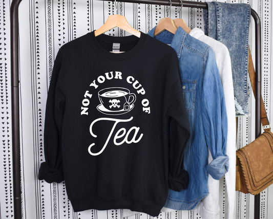 NOT YOUR CUP OF TEA Basic Crewneck