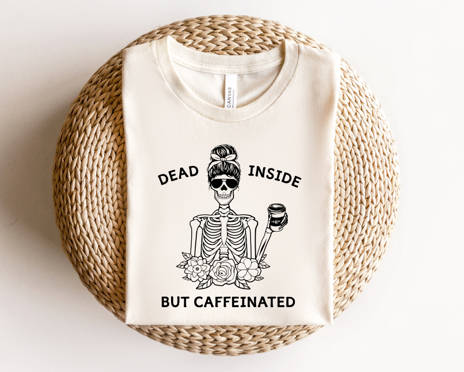 DEAD INSIDE BUT CAFFEINATED Tee