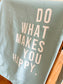 DO WHAT MAKES YOU HAPPY Hoodie